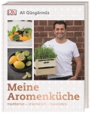 Ali Güngörmüs: Meine Aromenküche