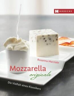 Marziale Rosanna : Mozzarella originale - Die Vielfalt eines Klassikers