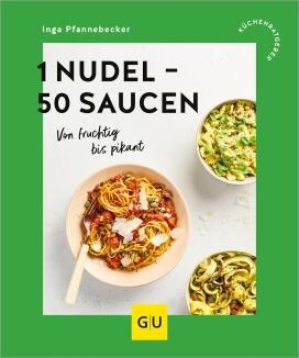 Inga Pfannebecker: 1 Nudel - 50 Saucen. Von fruchtig bis pikant.