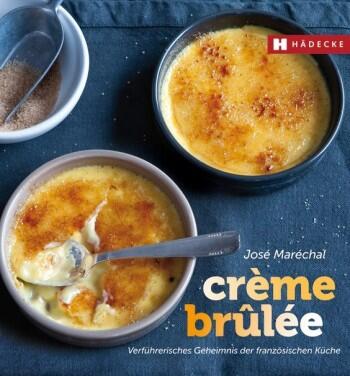 Marechal J.: Crème brûlée - Verführerisches Geheimnis der französischen Küche